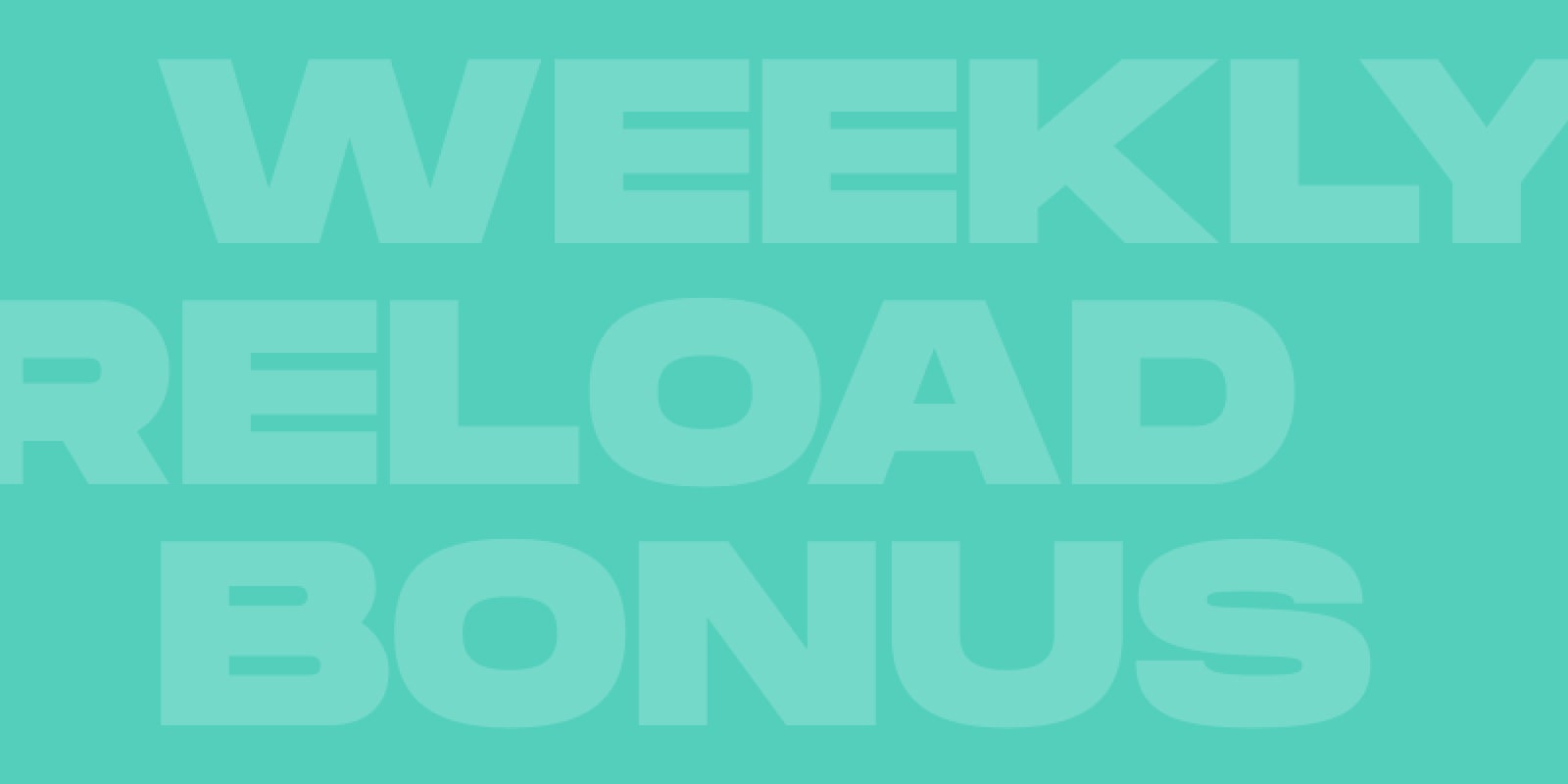 Weekly Reload Bonus 25% up to €250  