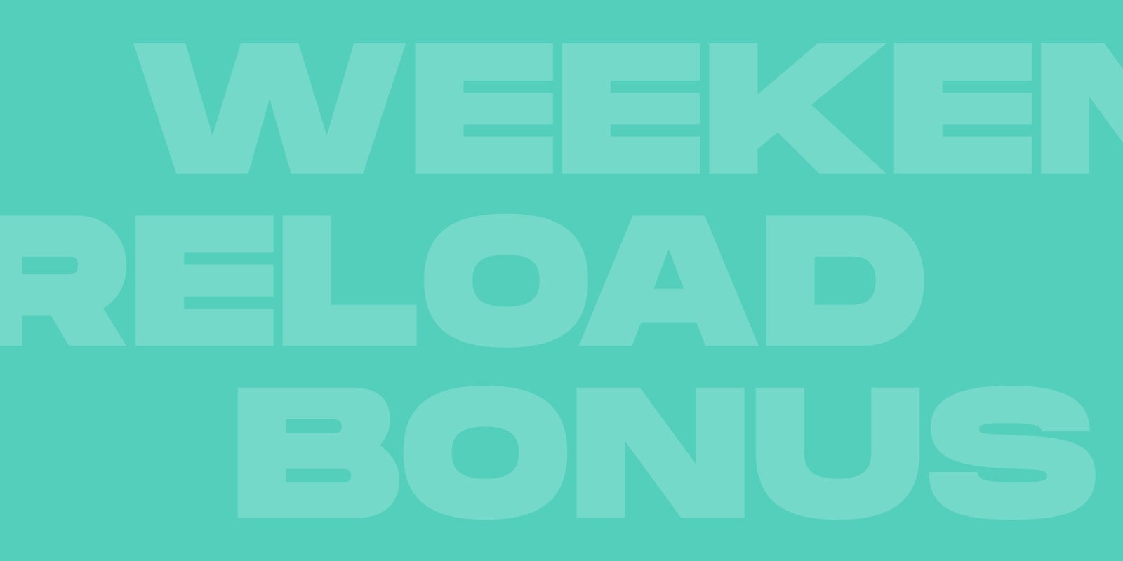 Weekend Reload Bonus      €700 + 50 Free Spins